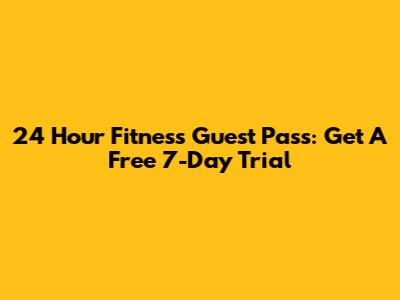 24 Hour Fitness Guest Pass: Get A Free 7-Day Trial