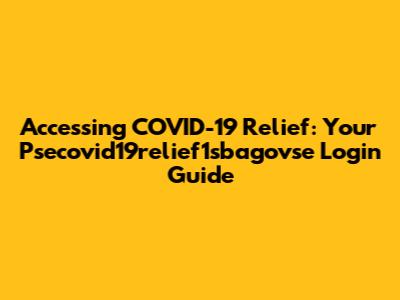 Accessing COVID-19 Relief: Your Psecovid19relief1sbagovse Login Guide