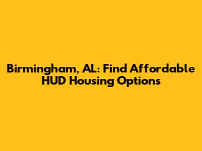 Birmingham, AL: Find Affordable HUD Housing Options