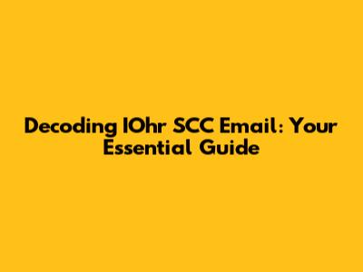 Decoding IOhr SCC Email: Your Essential Guide