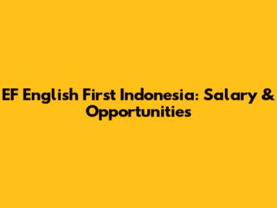 EF English First Indonesia: Salary & Opportunities