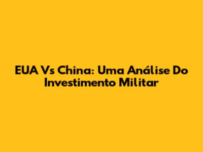 EUA Vs China: Uma Análise Do Investimento Militar