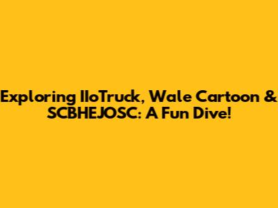 Exploring IIoTruck, Wale Cartoon & SCBHEJOSC: A Fun Dive!