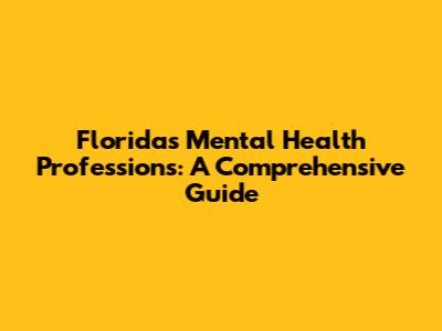 Florida's Mental Health Professions: A Comprehensive Guide