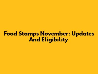 Food Stamps November: Updates And Eligibility