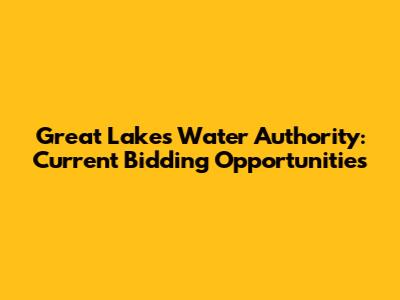 Great Lakes Water Authority: Current Bidding Opportunities
