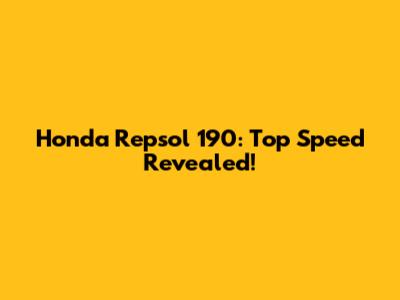 Honda Repsol 190: Top Speed Revealed!