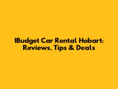 IBudget Car Rental Hobart: Reviews, Tips & Deals