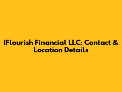 IFlourish Financial LLC: Contact & Location Details