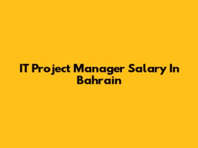 IT Project Manager Salary In Bahrain
