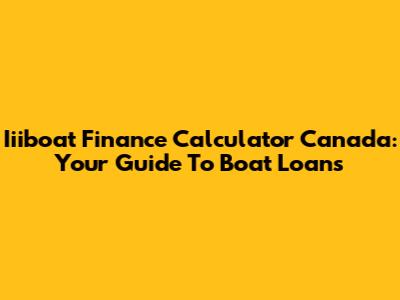 Iiiboat Finance Calculator Canada: Your Guide To Boat Loans