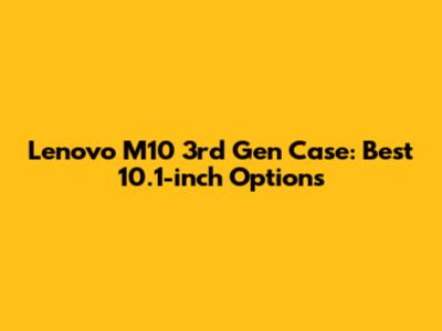 Lenovo M10 3rd Gen Case: Best 10.1-inch Options