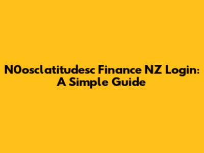 N0osclatitudesc Finance NZ Login: A Simple Guide