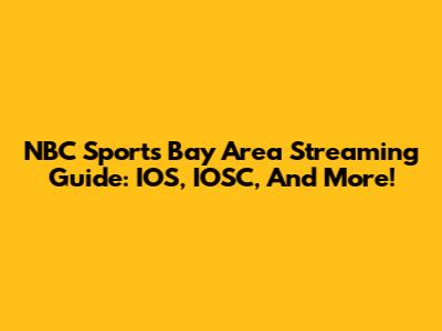 NBC Sports Bay Area Streaming Guide: IOS, IOSC, And More!