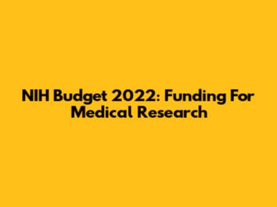 NIH Budget 2022: Funding For Medical Research