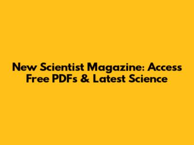 New Scientist Magazine: Access Free PDFs & Latest Science