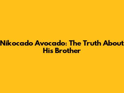 Nikocado Avocado: The Truth About His Brother
