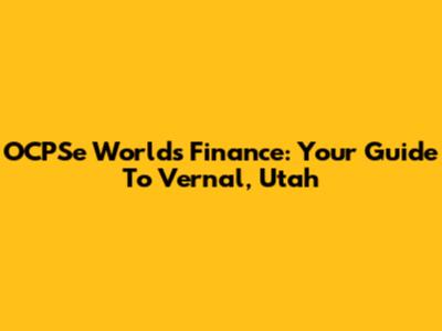 OCPSe World's Finance: Your Guide To Vernal, Utah