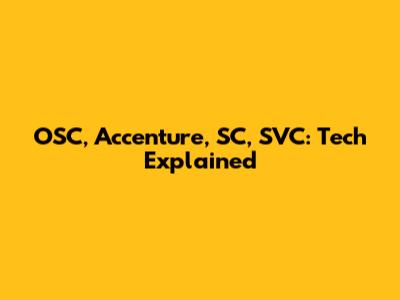 OSC, Accenture, SC, SVC: Tech Explained