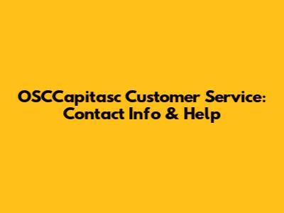 OSCCapitasc Customer Service: Contact Info & Help