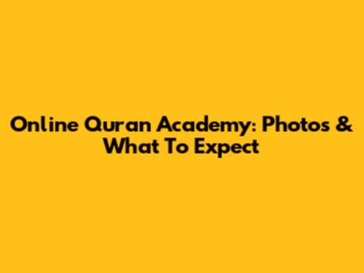 Online Quran Academy: Photos & What To Expect