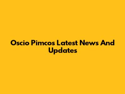 Oscio Pimco's Latest News And Updates