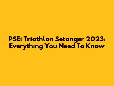 PSEi Triathlon Setanger 2023: Everything You Need To Know