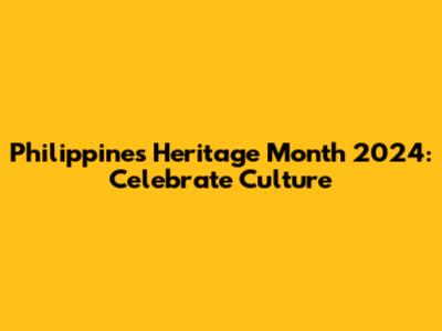Philippines Heritage Month 2024: Celebrate Culture