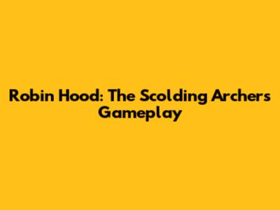 Robin Hood: The Scolding Archer's Gameplay