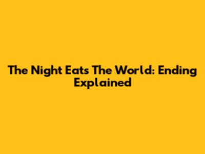 The Night Eats The World: Ending Explained