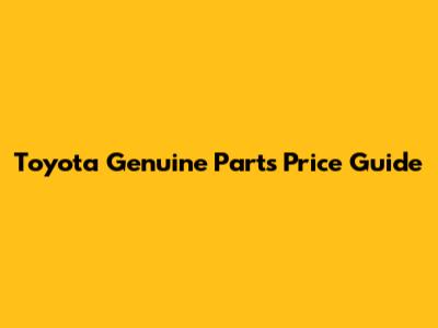 Toyota Genuine Parts Price Guide
