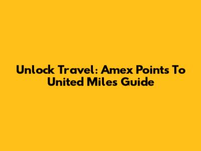 Unlock Travel: Amex Points To United Miles Guide