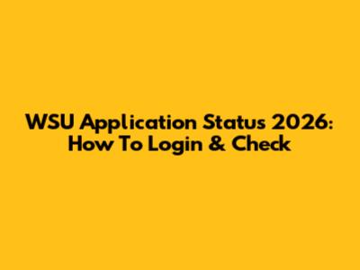 WSU Application Status 2026: How To Login & Check